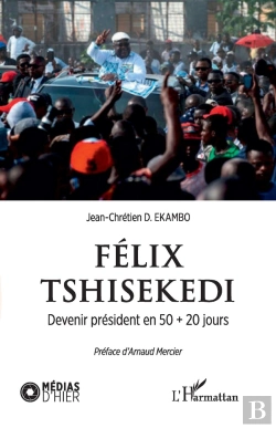 Bertrand.pt - Félix Tshisekedi ; Devenir Président En 50 + 20 Jours