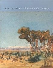 Félix Ziem ; Le Génie Et L'Adresse