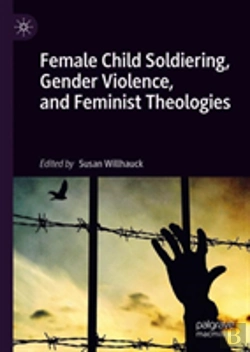 Bertrand.pt - Female Child Soldiering, Gender Violence, And Feminist Theologies
