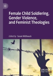 Female Child Soldiering, Gender Violence, And Feminist Theologies
