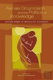 Female Circumcision And The Politics Of Knowledge