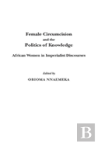 Female Circumcision And The Politics Of Knowledge