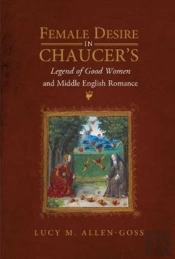Female Desire In Chaucer'S Legend Of Good Women And Middle English Romance
