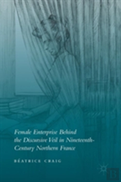 Bertrand.pt - Female Enterprise Behind The Discursive Veil In Nineteenth-Century Northern France