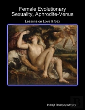 Female Evolutionary Sexuality, Aphrodite-Venus: Lessons On Love & Sex