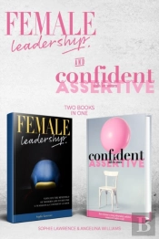 Female Leadership & Confident & Assertive Skills For Women (2 Books In 1)