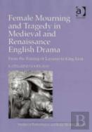 Female Mourning And Tragedy In Medieval And Renaissance English Drama