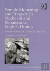 Female Mourning And Tragedy In Medieval And Renaissance English Drama