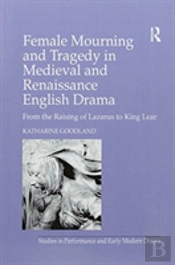 Female Mourning And Tragedy In Medieval And Renaissance English Drama
