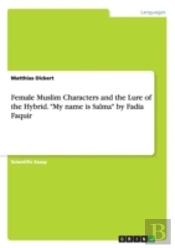 Female Muslim Characters And The Lure Of The Hybrid. My Name Is Salma By Fadia Faquir