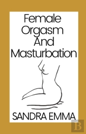 Female Orgasm And Masturbation