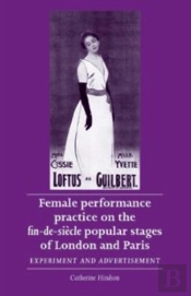 Female Performance Practice On The Fin-De-Siecle Popular Stages Of London And Paris
