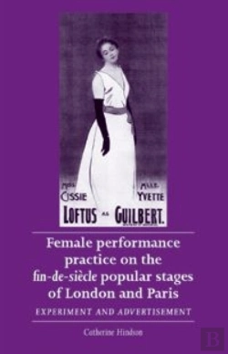 Bertrand.pt - Female Performance Practice On The Fin-De-Siecle Popular Stages Of London And Paris