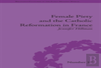 Female Piety And The Catholic Reformation In France