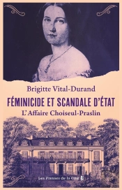 Féminicide Et Scandale D'État : L'Affaire Choiseul-Praslin