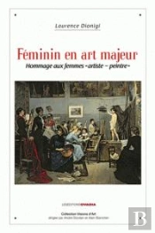 Feminin En Art Majeur - Hommage Aux Femmes 'Artiste-Peintre'