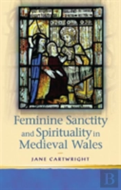Feminine Sanctity And Spirituality In Medieval Wales
