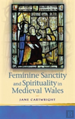 Bertrand.pt - Feminine Sanctity And Spirituality In Medieval Wales