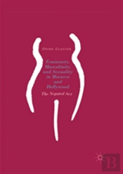 Femininity, Masculinity, And Sexuality In Morocco And Hollywood