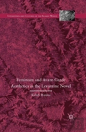 Feminism And Avant-Garde Aesthetics In The Levantine Novel