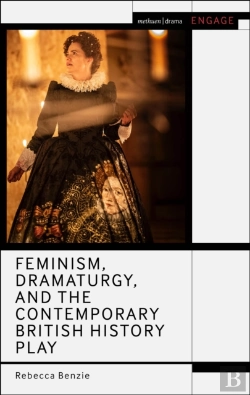 Bertrand.pt - Feminism, Dramaturgy, And The Contemporary British History Play