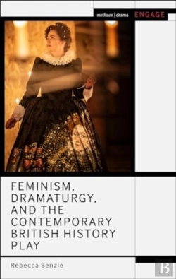 Bertrand.pt - Feminism, Dramaturgy, And The Contemporary British History Play