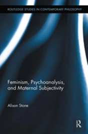 Feminism, Psychoanalysis, And Maternal Subjectivity