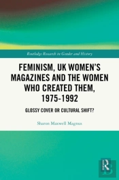 Feminism, Uk Womenâ€™S Magazines And The Women Who Created Them, 1975-1992
