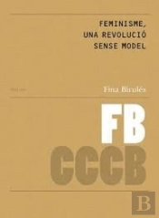 Feminisme, Una Revolució Sense Model/ Feminism, A Revolution Without A Model