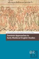 Feminist Approaches To Early Medieval English Studies