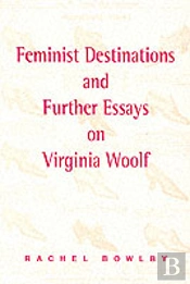 Feminist Destinations And Further Essays On Virginia Woolf
