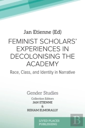 Feminist Scholars' Experiences In Decolonising The Academy
