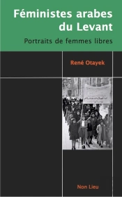 Feministes Arabes Du Levant : Portraits De Femmes Libres