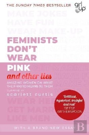 Feminists Don'T Wear Pink (And Other Lies)