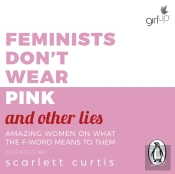 Feminists Don'T Wear Pink (And Other Lies)