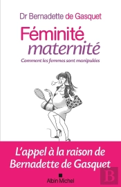 Féminité, Maternité ; Comment Les Femmes Sont Manipulées