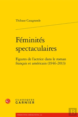 Bertrand.pt - Feminites Spectaculaires - Figures De L'Actrice Dans Le Roman Francais Et Americ - Figures De L'Actr