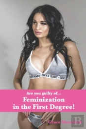 Feminization In The First Degree!