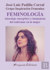 Feminología. Abordaje Energético Y Humanista Del Enfermar En La Mujer