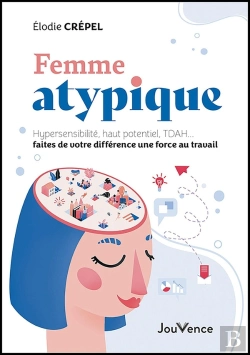 Bertrand.pt - Femme Atypique : Hypersensibilité, Haut Potentiel, Tdah... Faites De Votre Différence Une Force Au Travail