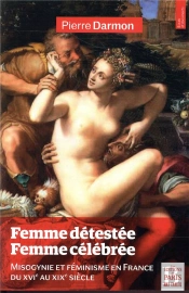 Femme Détestée, Femme Célébrée ; Misogynie Et Féminisme En France Du Xvie Au Xixe Siècle