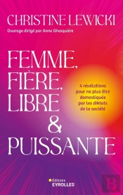 Femme, Fière, Libre & Puissante : 4 Révélations Pour Ne Plus Être Domestiquée Par Les Diktats De La Société