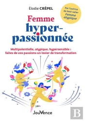 Femme Hyper-Passionnee - Multipotentielle, Atypique, Hypersensible : Faites De Vos Passions Un Levie
