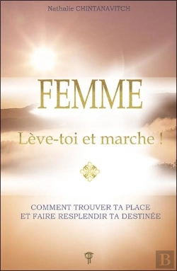 Bertrand.pt - Femme : Lève-Toi Et Marche ! ; Comment Trouver Ta Place Et Faire Resplendir Ta Destinée
