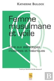 Femme Musulmane Et Voile ; Face Aux Stereotypes Modernes Et Historiques