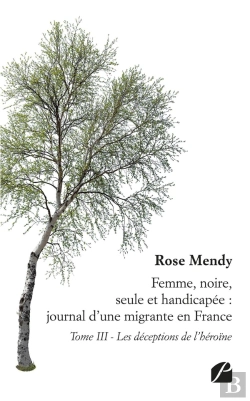 Bertrand.pt - Femme, Noire, Seule Et Handicapée : Journal D'Une Migrante En France Tome 3 ; Les Déceptions De L'Héroïne