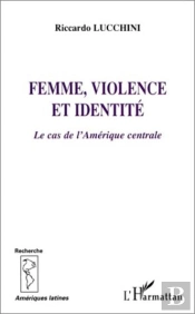 Femme, Violence Et Identite ; Le Cas De L'Amerique Centrale