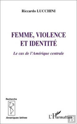 Bertrand.pt - Femme, Violence Et Identite ; Le Cas De L'Amerique Centrale