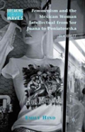 Femmenism And The Mexican Woman Intellectual From Sor Juana To Poniatowska