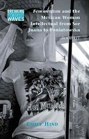 Femmenism And The Mexican Woman Intellectual From Sor Juana To Poniatowska
